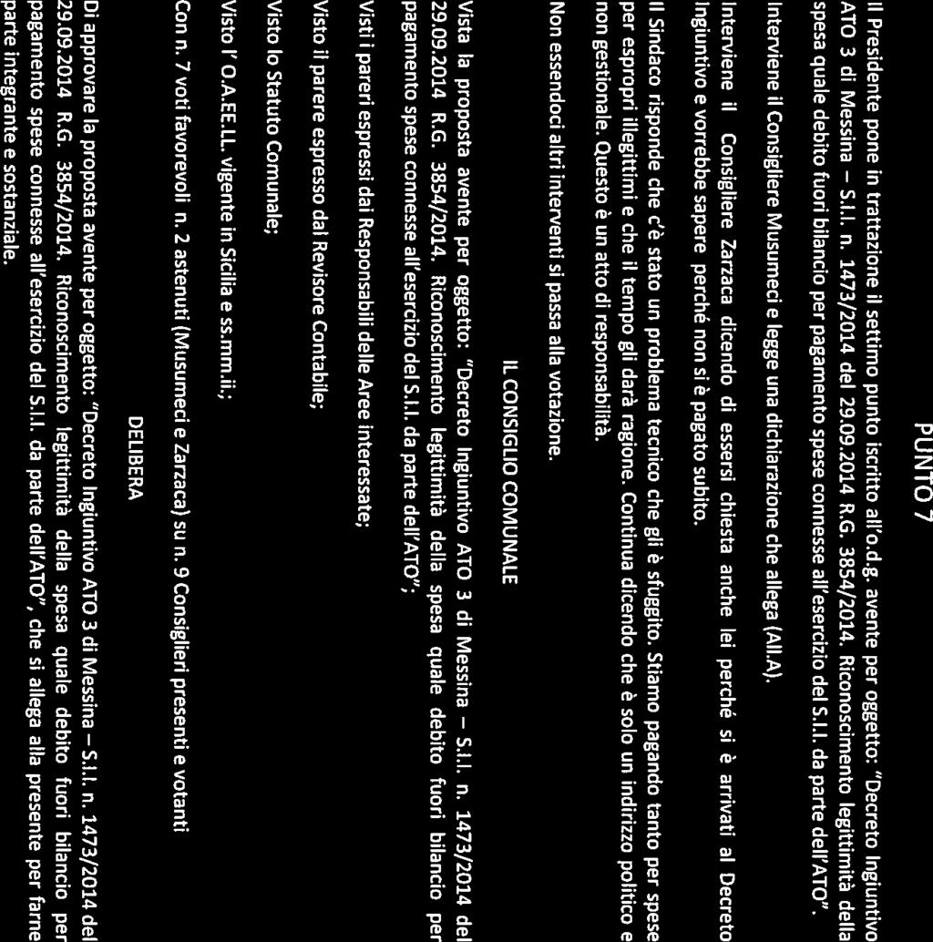 PUNTO 7 Il Presidente pane in trattazione il settimo punto iscritto all o.d.g. avente per oggetto: Decreto Ingiuntivo ATO 3 di Messina 5.1.1. n. 1473/2014 del 29.09.2014 R.G. 3854/2014.