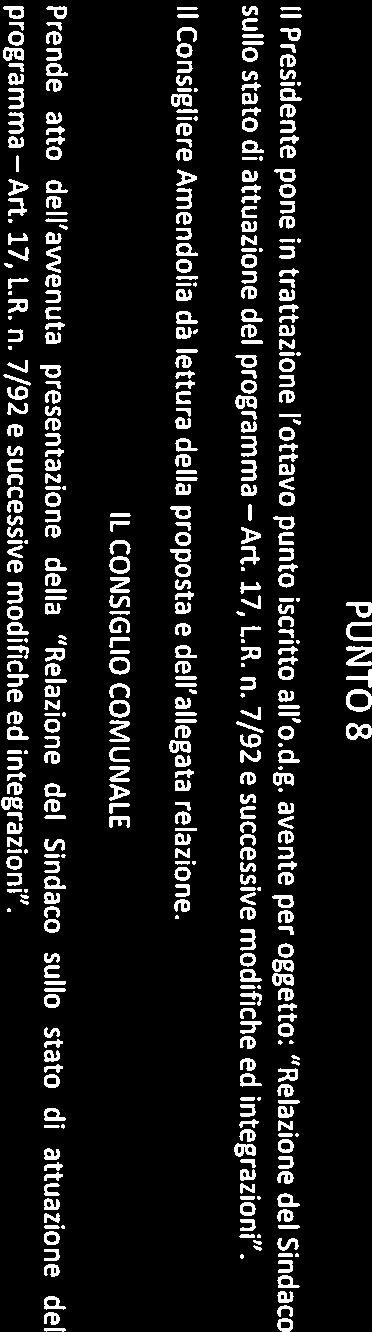 PUNTO 8 Il Presidente pone in trattazione l ottavo punto iscritto all o.d.g. avente per oggetto: Relazione del Sindaco sullo stato di attuazione del programma Art. 17, L.R. n.