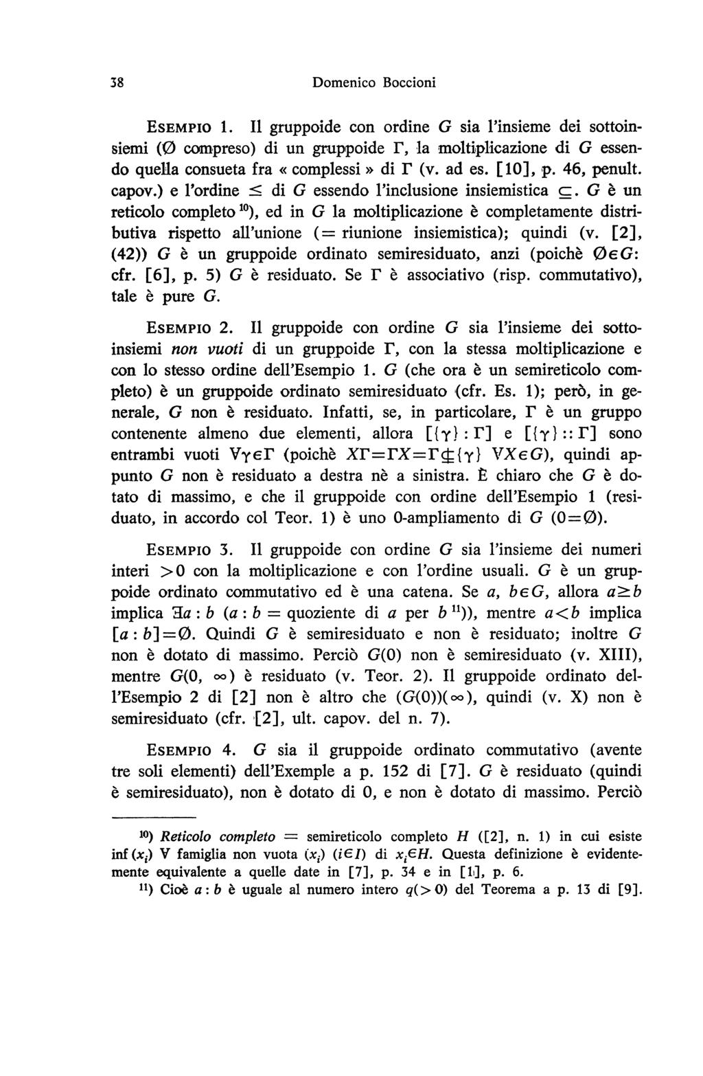 38 ESEMPIO 1. Il gruppoide con ordine G sia l insieme dei sottoinsiemi (0 compreso) di un gruppoide r, la moltiplicazione di G essendo quella consueta fra «complessi» di r (v. ad es. [ 10 ], p.