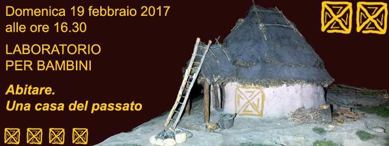 DOMENICA 19 FEBBRAIO 2017, ORE 16:30 AL MUV LABORATORIO PER BAMBINI Abitare. Una casa del passato Dove vivevano gli antichi Villanoviani?