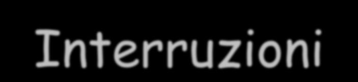 Interruzioni Meccanismo che permette ai moduli (di I/O memoria) di interrompere l elaborazione del processore per segnalare un evento (asincrono)» I/O o I/O