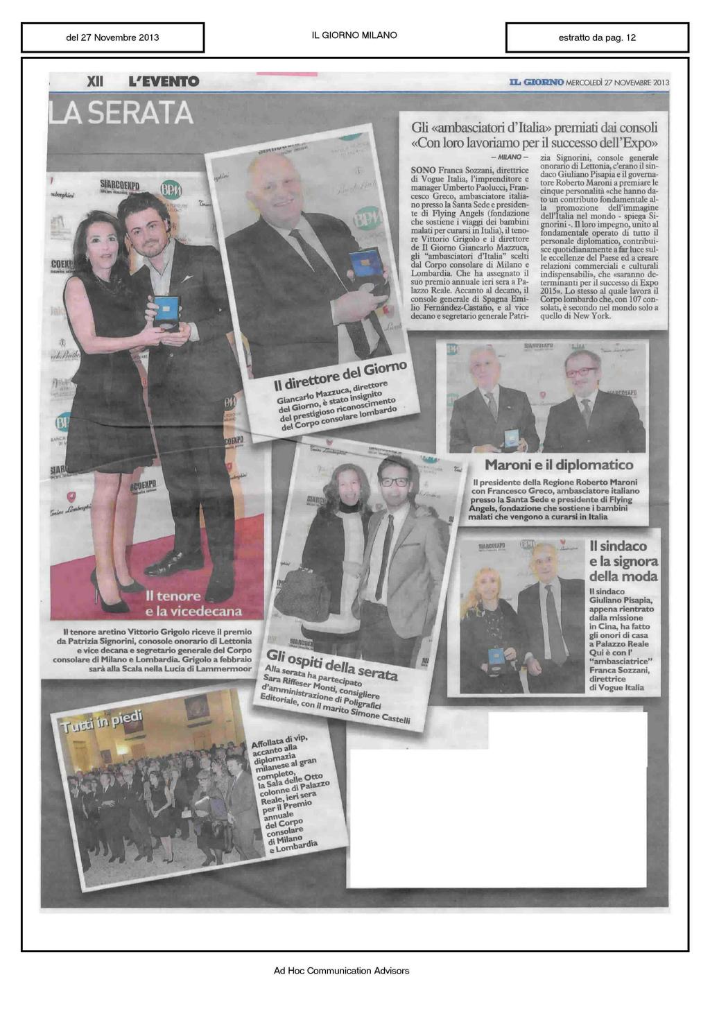 XII L'EVENTO LA SERATA IL GIORNO MERCOLEDÌ 27 NOVEMBRE 2013 Gli «ambasciatori d'italia» premiati dai consoli «Con loro lavoriamo per il successo dell'expo» SONO Franca Sozzanì, direttrice di Vogue