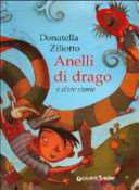 Anelli di drago e altre storie. Donatella Ziliotto, Giunti, 2004 Chi può combattere un drago e tornare vittorioso a lavare i piatti?