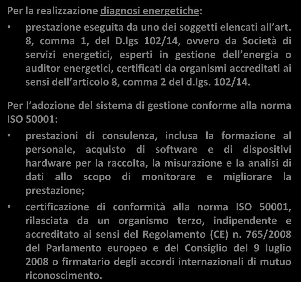 INTERVENTI FINANZIARI: PMI AUDIT ENERGETICI E ISO 50001 PROGRAMMA PER L EFFICIENTAMENTO ENERGETICO DELLE PMI Per la realizzazione diagnosi energetiche: prestazione eseguita da uno dei soggetti