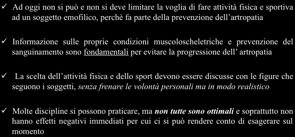 MODERNA STRATEGIA Rilevazione precoce delle alterazioni articolari Profilassi Implementazione della prevenzione del sanguinamento con l informazione e il mantenimento del tono muscolare rispettando