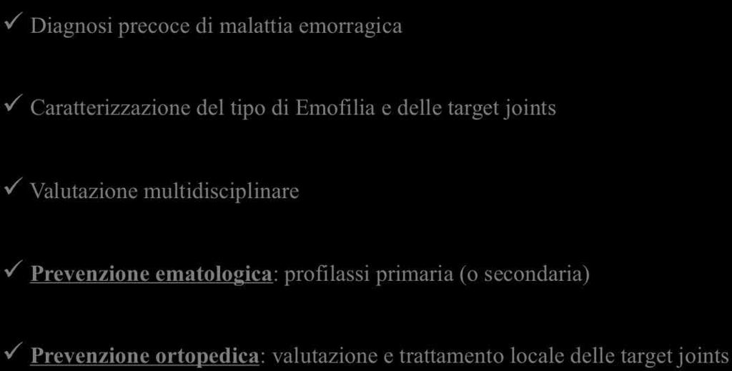 PREVENZIONE DELL ARTROPATIA ü Diagnosi precoce di malattia emorragica ü Caratterizzazione del