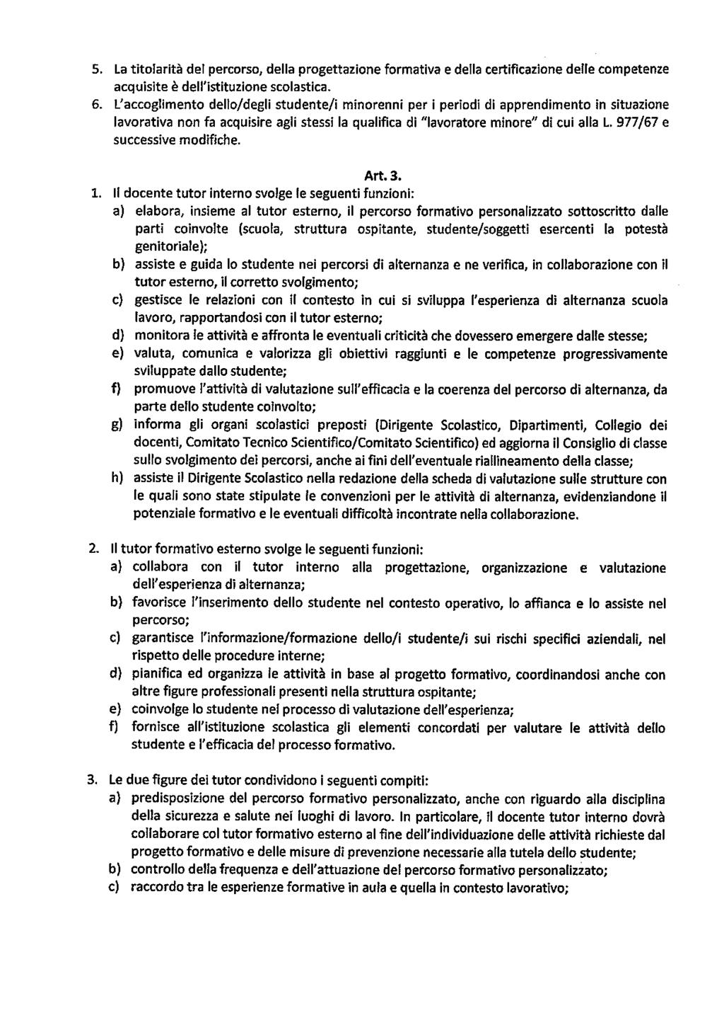 5. La titolarità del percorso, della progettazione formativa e della certificazione delle competenze acquisite è dell'istituzione scolastica. 6.