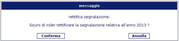 2.3.5 Rettifica segnalazione dati Informativi finanziari - pulsante Rettifica Tale funzionalità consente all utente di modificare i dati informativi finanziari inseriti e inviati formalmente alla