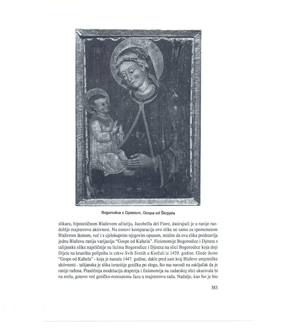 Bogorodica s Djetetom, Gospa od Skrpjela slikaru, hipoteticnom Blazevom ucitelju, Jacobellu del Fiore, datirajuéi je u ranije razdoblje majstorove aktivnosi.