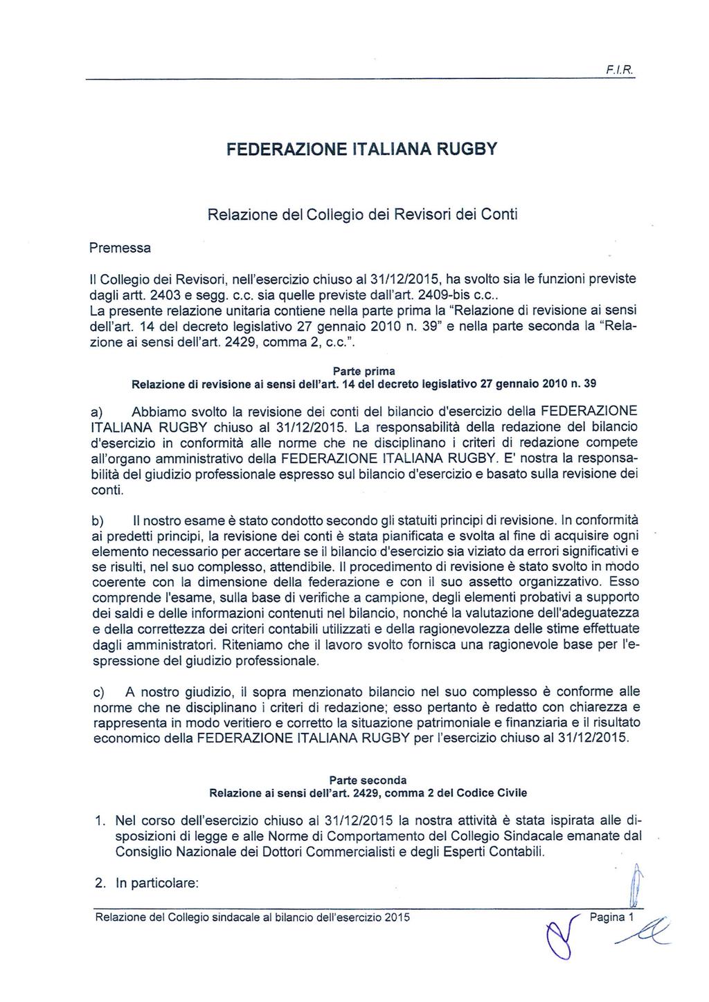 F.I.R FEDERAZIONE ITALIANA RUGBY Relazione del Collegio dei Revisori dei Conti Premessa ll Coflegìo dei Revisori, nell'esercizio chiuso al 3111212015, ha svolto sia le funzioni previste dagli artt.