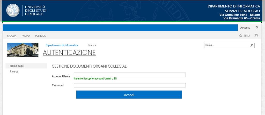 Ci si puo autenticare sia con le credenziali d Ateneo (cioè quelle che usate per leggere il vostro cedolino paga o la posta elettronica d ateneo es. nome.cognome@unimi.