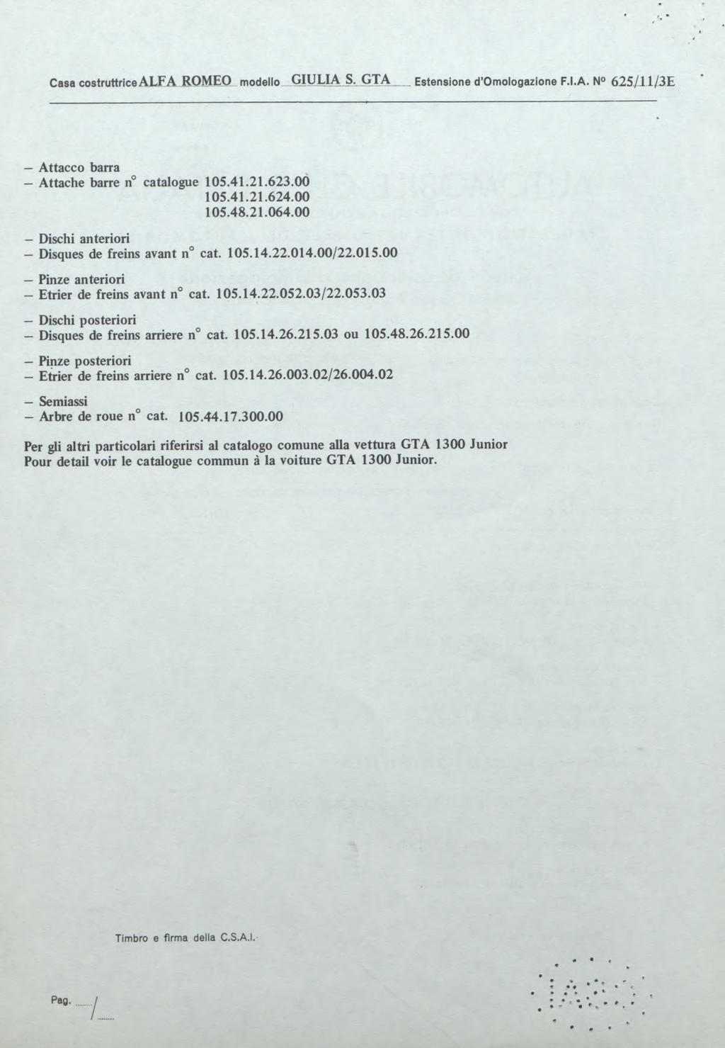Casa costruttrice A L F A ROMEO modello G IU U A Sv G TA Estensione d Omologazione F.I.A. N 6 2 5 /1 1/3E Attacco barra Attache barre n catalogue 105.41.21.623.00 105.41.21.624.00 105.48.21.064.