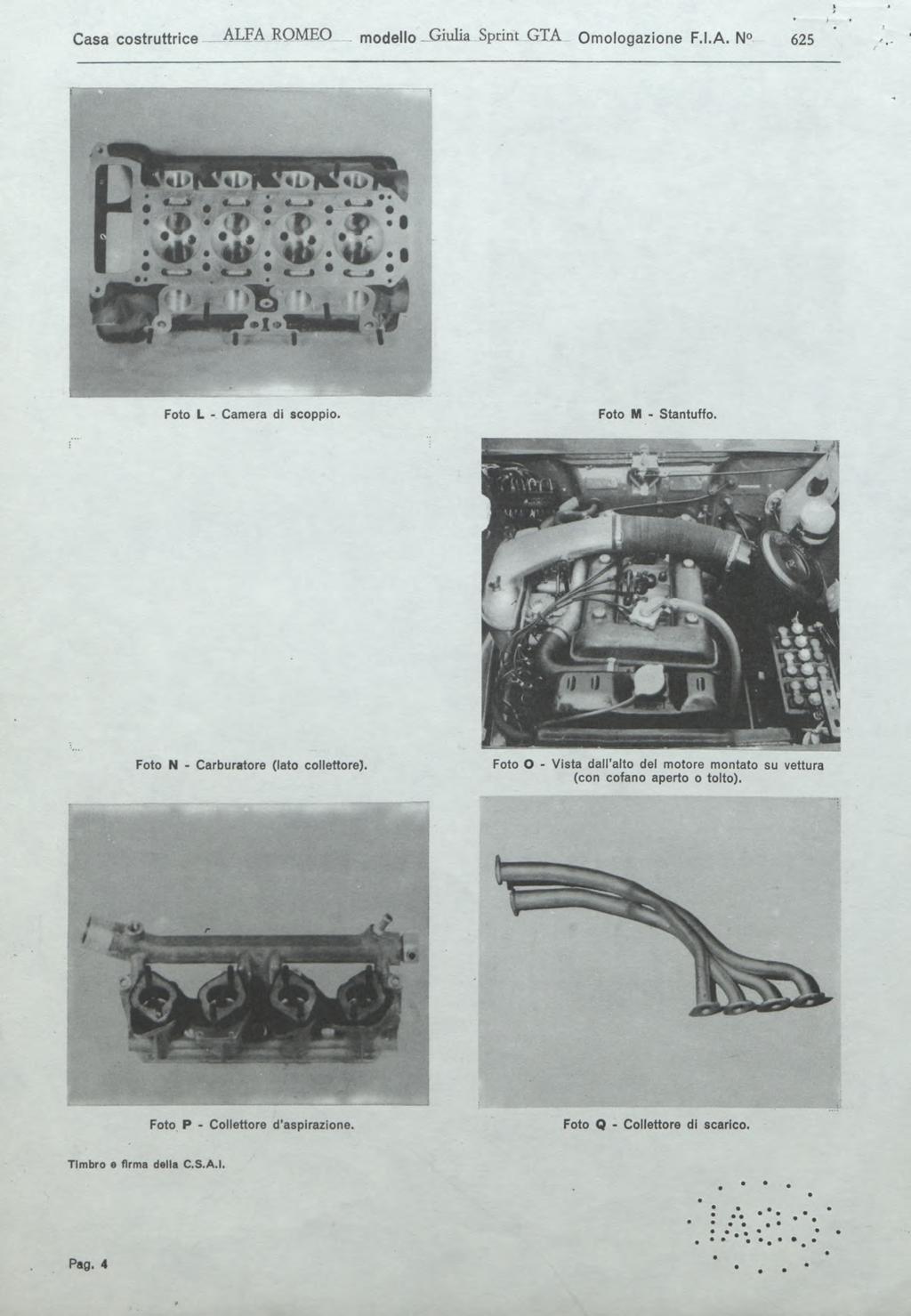 Casa costruttrice ALFA ROM EO. modello Giulia Sprt G TA Omologazione F.I.A. N 625 Foto L - Camera di scoppio. Foto M - Stantuffo. e Foto N - Carburatore (lato collettore).