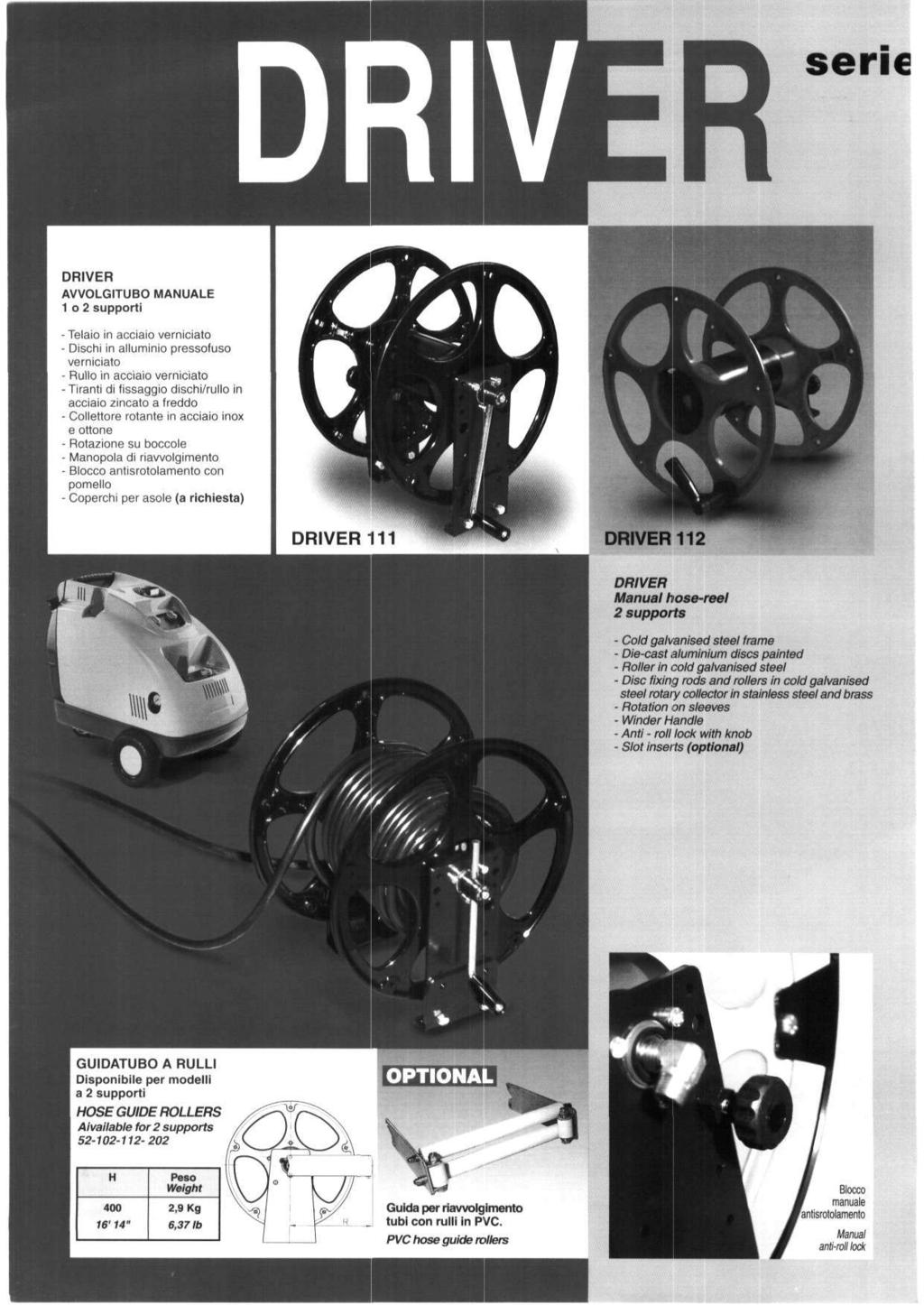 sene DRIVER AVVOLGITUBO MANUALE 1 о 2 supporti - Telaio in acciaio verniciato - Dischi in alluminio pressofuso verniciato - Rullo in acciaio verniciato - Tiranti di fissaggio dischi/rullo in acciaio