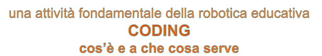 Coding = codice informatico = programmazione Con la programmazione (coding) i robot devono eseguire