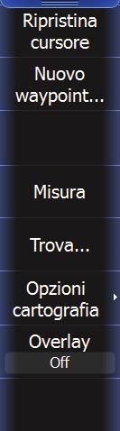 Menu Cartografia Nota: se il cursore è attivo, alcune funzioni del menu Cartografia vengono sostituite dalle funzioni della modalità cursore.