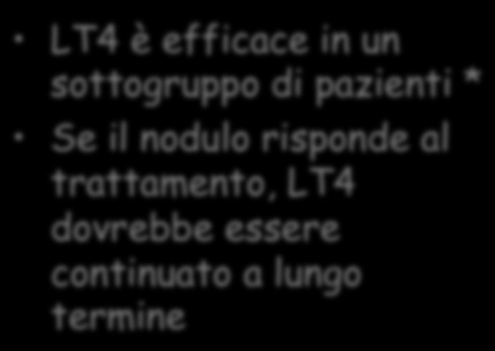 Levotiroxina Efficacia LT4 è efficace in un sottogruppo di pazienti * Se il nodulo