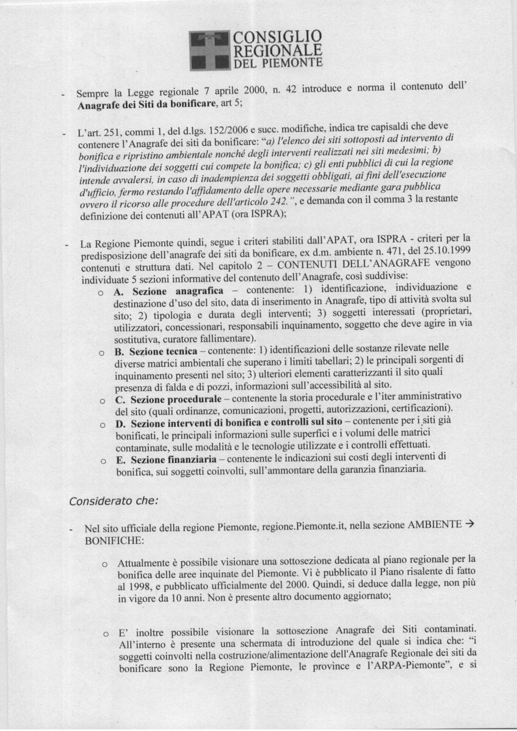 Sempre la Legge regionale 7 aprile 2000, n. 42 introduce e norma il contenuto deli' Anagrafe dei Siti da bonificare, art 5; L'art 251 commi l,deld.lgs. 152/2006 e succ.