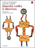 La storia e lo studio della natura umana aiutano gli studi economici Il libro di Carmen Reinhart e Kenneth Rogoff «Questa volta è diverso» studia una massa impressionante di dati di 66 paesi nel