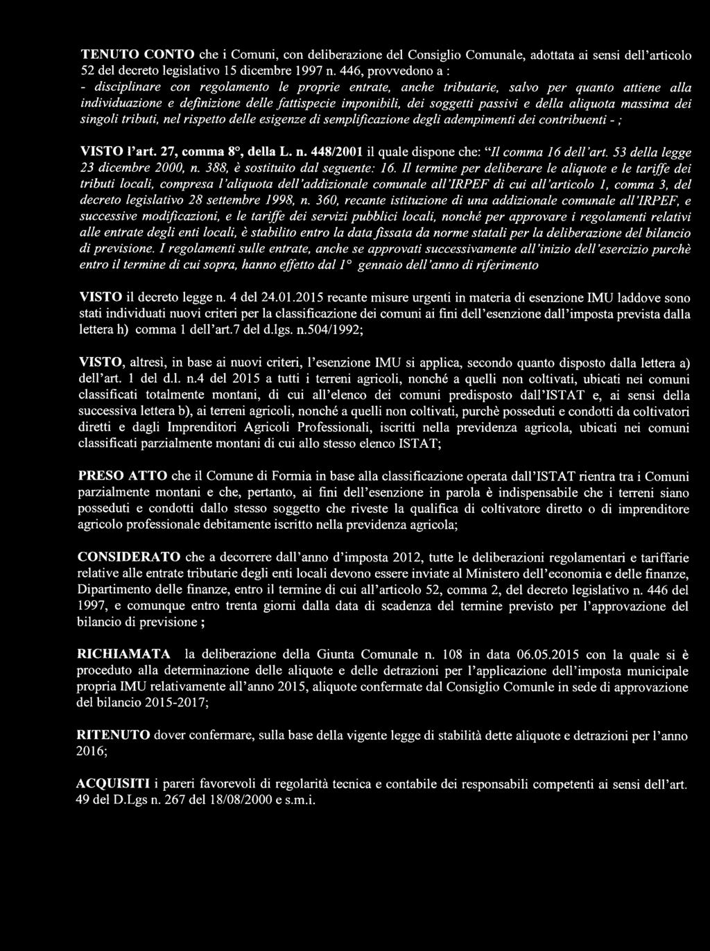 e della alìquota massima dei singoli tributi, nel rispetto delle esigenze di semplificazione degli adempimenti dei contribuenti - ; VISTO l art, 27, comma 8, della L. n. 448/2001 il quale dispone che: // comma 16 dell art.