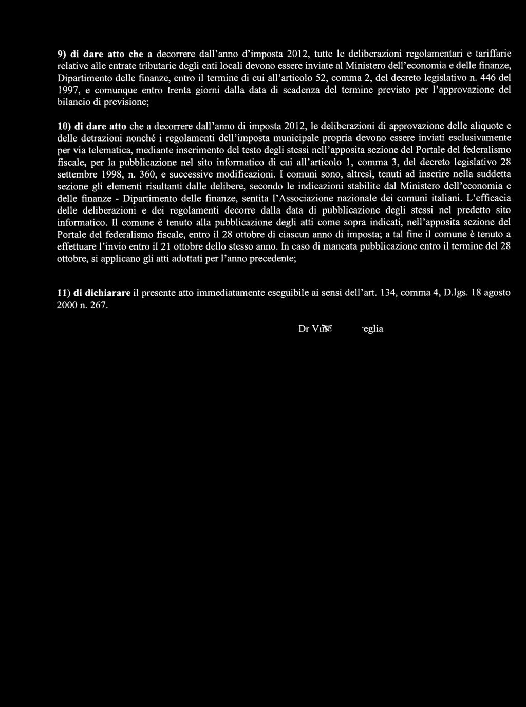 446 del 1997, e comunque entro trenta giorni dalla data di scadenza del termine previsto per l approvazione del bilancio di previsione; 10) di dare atto che a decorrere dall anno di imposta 2012, le