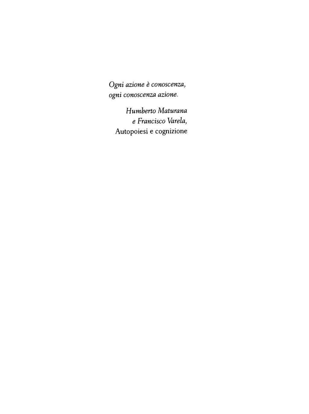 Ogni azione è conoscenza, ogni conoscenza azione.