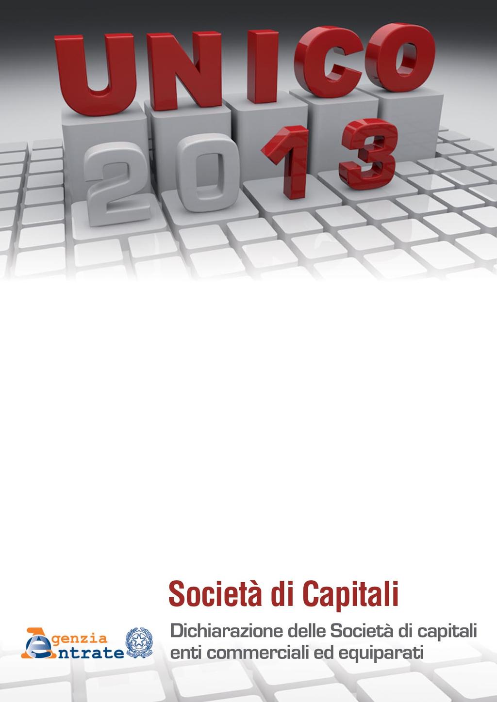 ISTRUZIONI PER LA COMPILAZIONE Periodo d imposta 0 I. ISTRUZIONI GENERALI PER LA COMPILAZIONE DEL MODELLO UNICO DELLE SOCIETÀ DI CAPITALI, ENTI COMMERCIALI ED EQUIPARATI II.