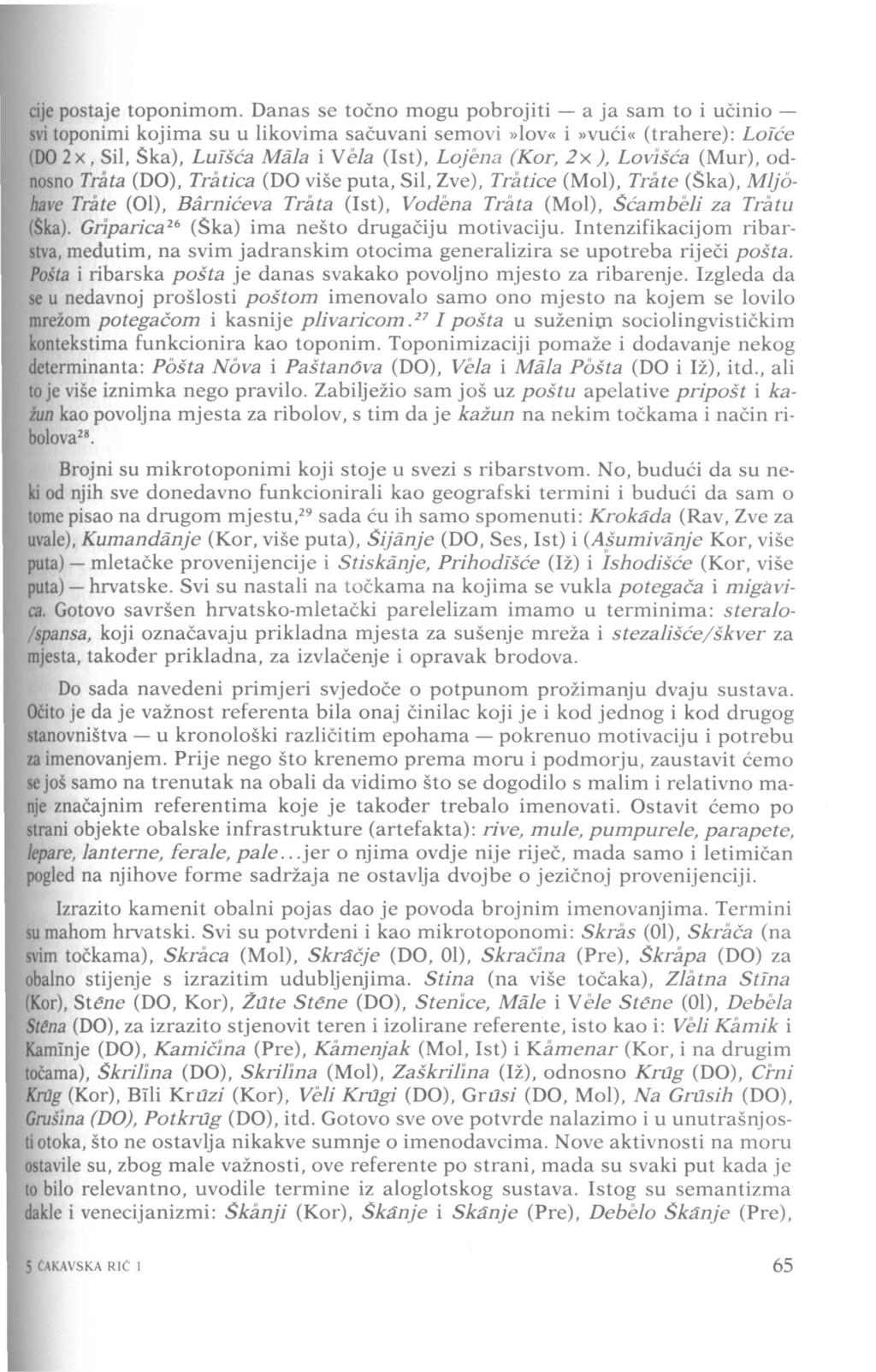 cije postaje toponimom. Danas se točno mogu pobrojiti -a ja sam to i učiniosvi toponimi kojima su u likovima sačuvani semovi»lov«i»vući«(trahere): Loiće (D0 2x, Si!