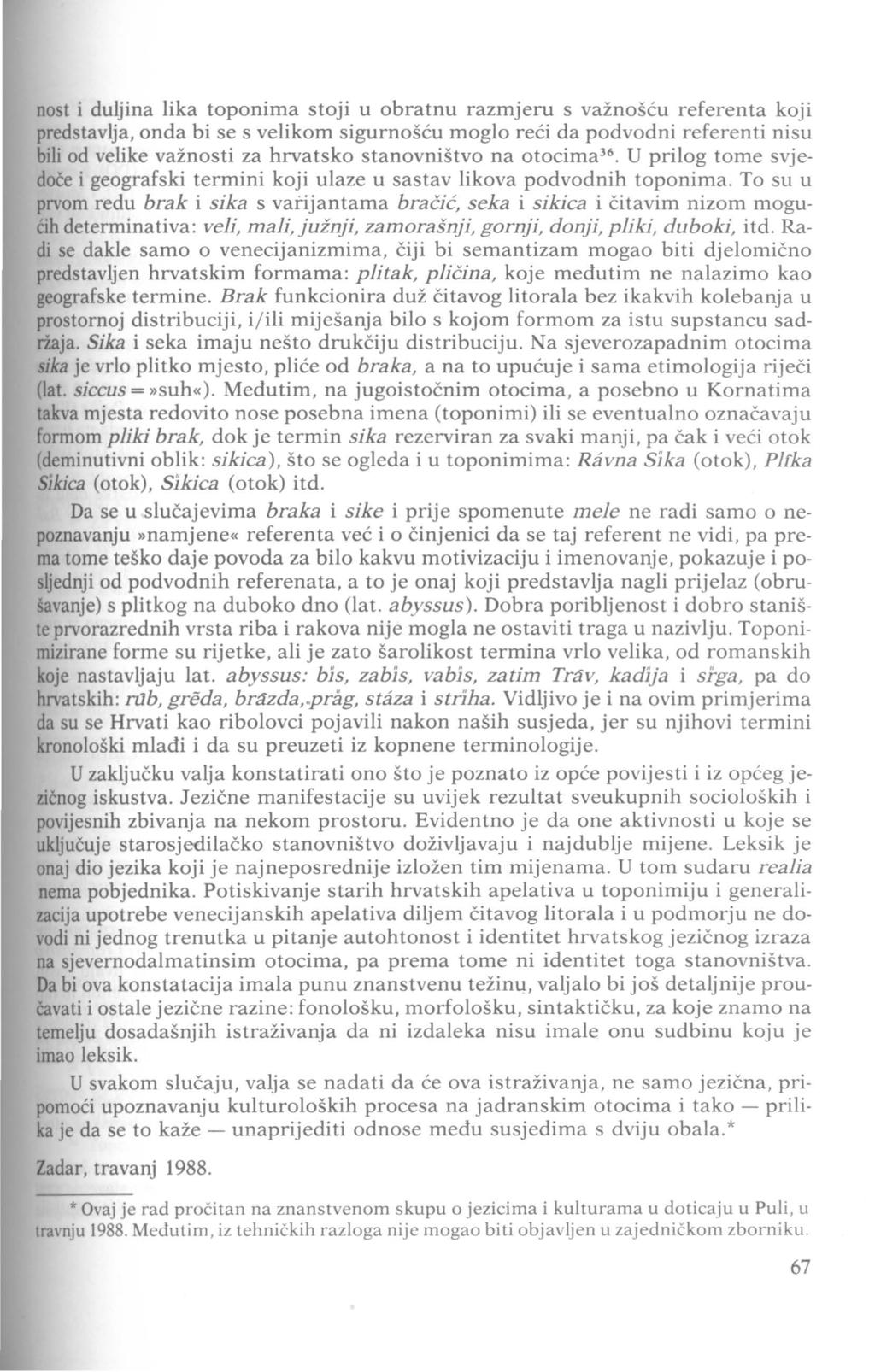 nost i duljina lika toponima stoji u obratnu razmjeru s važnošću referenta koji predstavlja, onda bi se s velikom sigurnošću moglo reći da podvodni referenti nisu bili od velike važnosti za hrvatsko