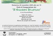 20 novembre 2005 - Inaugurazione del Giardino Incantato Il 20 novembre 2005 è stato inaugurato il Giardino Incantato, la prima felice esperienza realizzata a