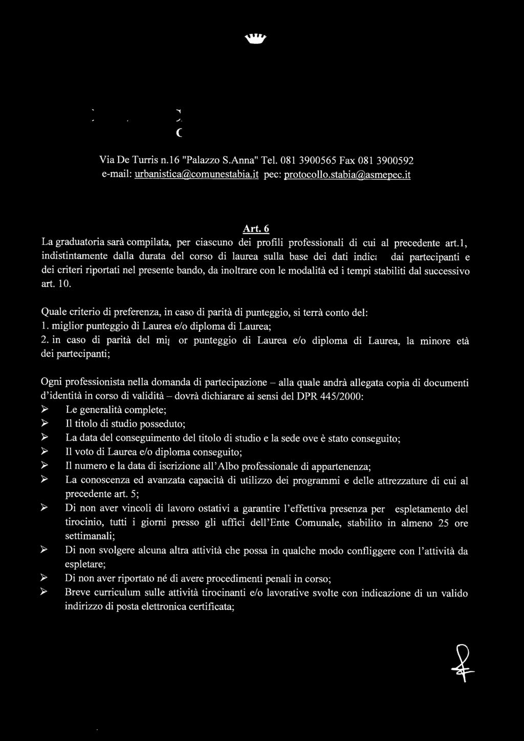 1, indistintamente dalla durata del corso di laurea sulla base dei dati indicati dai partecipanti e dei criteri riportati nel presente bando, da inoltrare con le modalità ed i tempi stabiliti dal