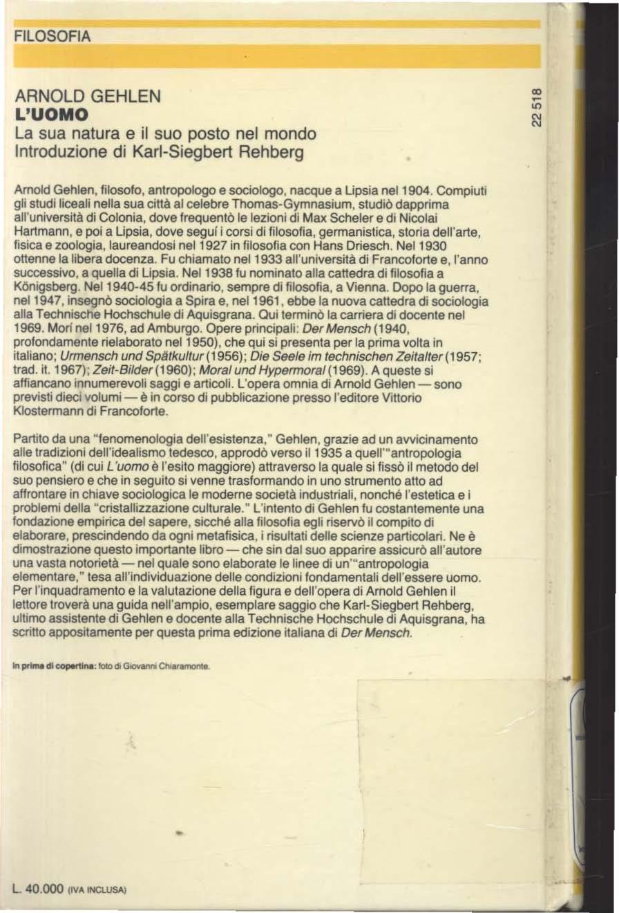 FILOSOFIA ARNOLD GEHLEN La sua natura e il suo posto nel mondo Introduzione di Karl-Siegbert Rehberg Amold Gehlen, filosofo, antropologo e sociologo, nacque a Lipsia nel 1904.