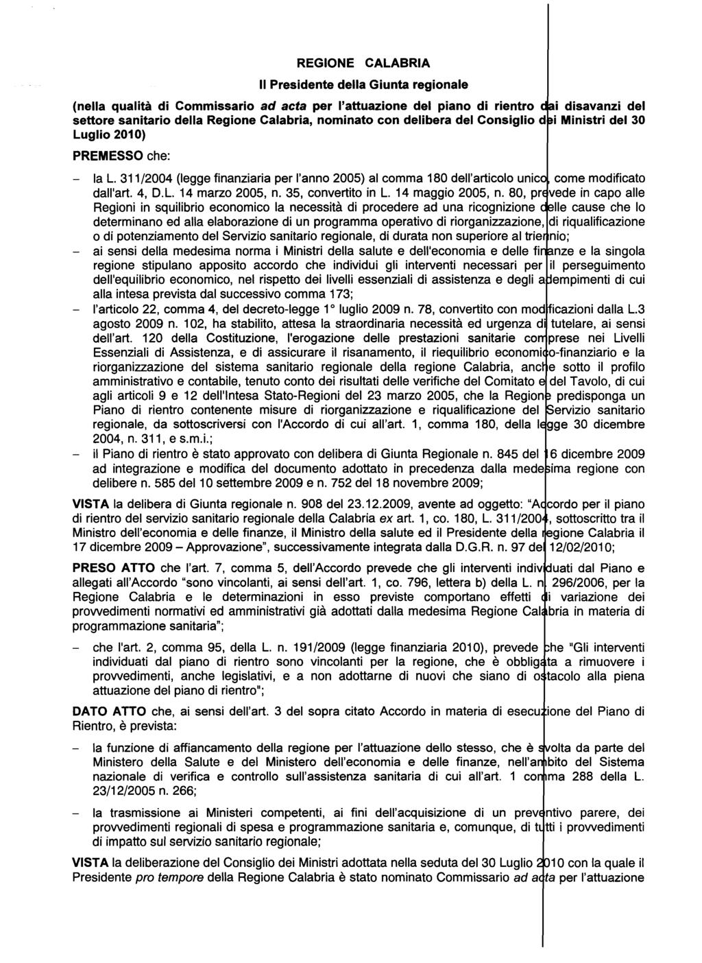 REGIONE Il Presidente CALABRIA della Giunta regionale (nella qualità di Commissario ad acta per l'attuazione del piano di rientro settore sanitario della Regione Calabria, nominato con delibera del