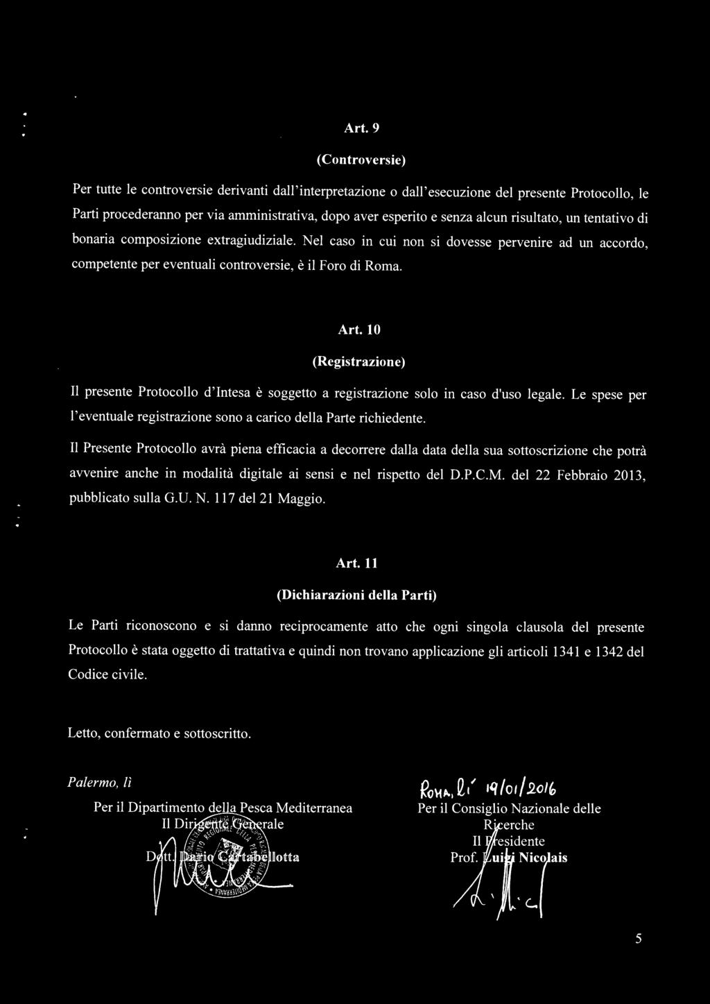 10 (Registrazione) Il presente Protocollo d' Intesa è soggetto a registrazione solo in caso d'uso legale. Le spese per l'eventuale registrazione sono a carico della Parte richiedente.