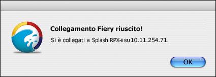 INSTALLAZIONE DEL SOFTWARE DEL SERVER SPLASH RPX-I 21 11 Una volta effettuato correttamente il collegamento a Fiery, fare clic su OK nella finestra di dialogo visualizzata.