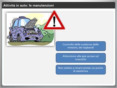 1.12 Attività in auto: le manutenzioni Un veicolo a cui non viene apportata la giusta manutenzione è un veicolo pericoloso.