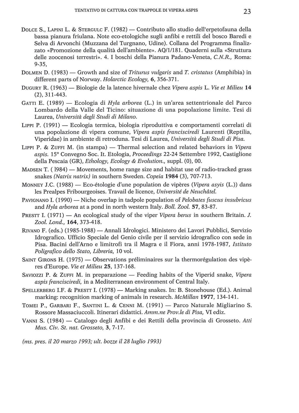 TENTATIVO DI CATTURA CON TRAPPOLE DI VIPERA ASPIS 23 DOLCE S., LAPINI L. & STERGULC F. (1982) - Contributo allo studio dell'erpetofauna della bassa pianura friulana.