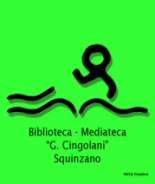 REGOLAMENTO DELLA BIBLIOTECA COMUNALE "GIOVANNI CINGOLANI" SQUINZANO TITOLO I Istituzione e finalità della Biblioteca ART.