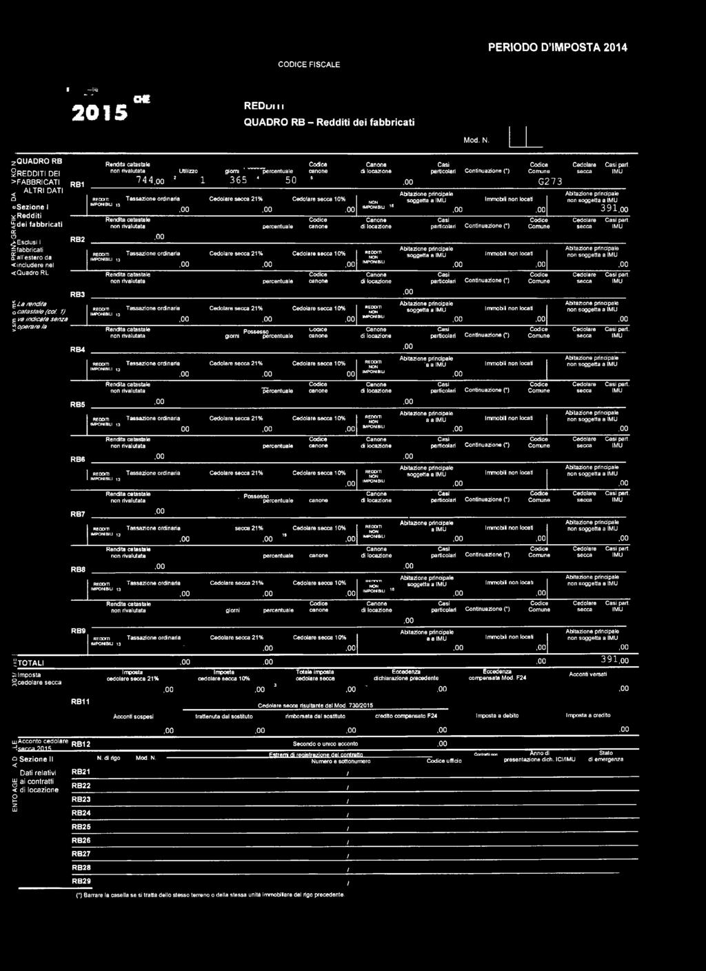 all'ester da includere nel Quadr RL fz L a re n d ita c a tas ta /e (c l. 1) É va in d ic a ta senza p e ra re ia RB1 redditi IMPONI BIU 1 Rendita catastale nn rivalutata Utilizz 7 4 4!