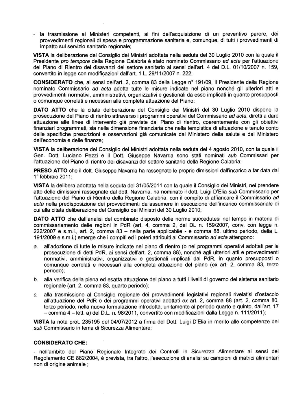 - la trasmissione ai Ministeri competenti, ai fini dell'acquisizione di un preventivo parere, dei prowedimenti regionali di spesa e programmazione sanitaria e, comunque, di tutti i prowedimenti di