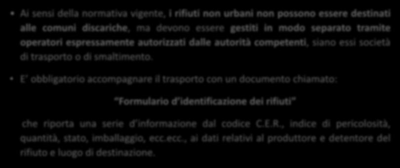 CONFERIMENTO DEI RIFIUTI A TERZI PER LO SMALTIMENTO Ai sensi della normativa vigente, i rifiuti non urbani non possono essere destinati alle comuni discariche, ma devono essere gestiti in modo