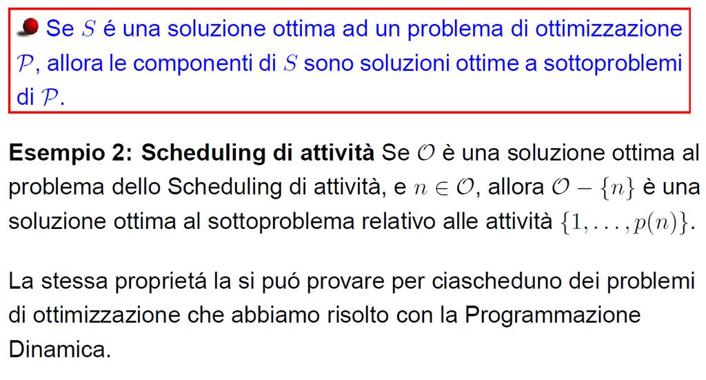 Proprietà della sottostruttura ottima: Scheduling di attività pesate Il punto cruciale qui è che O {n} : è una soluzione, cioè è un insieme di attività compatibili di {1,, p(n)} (perché le attività