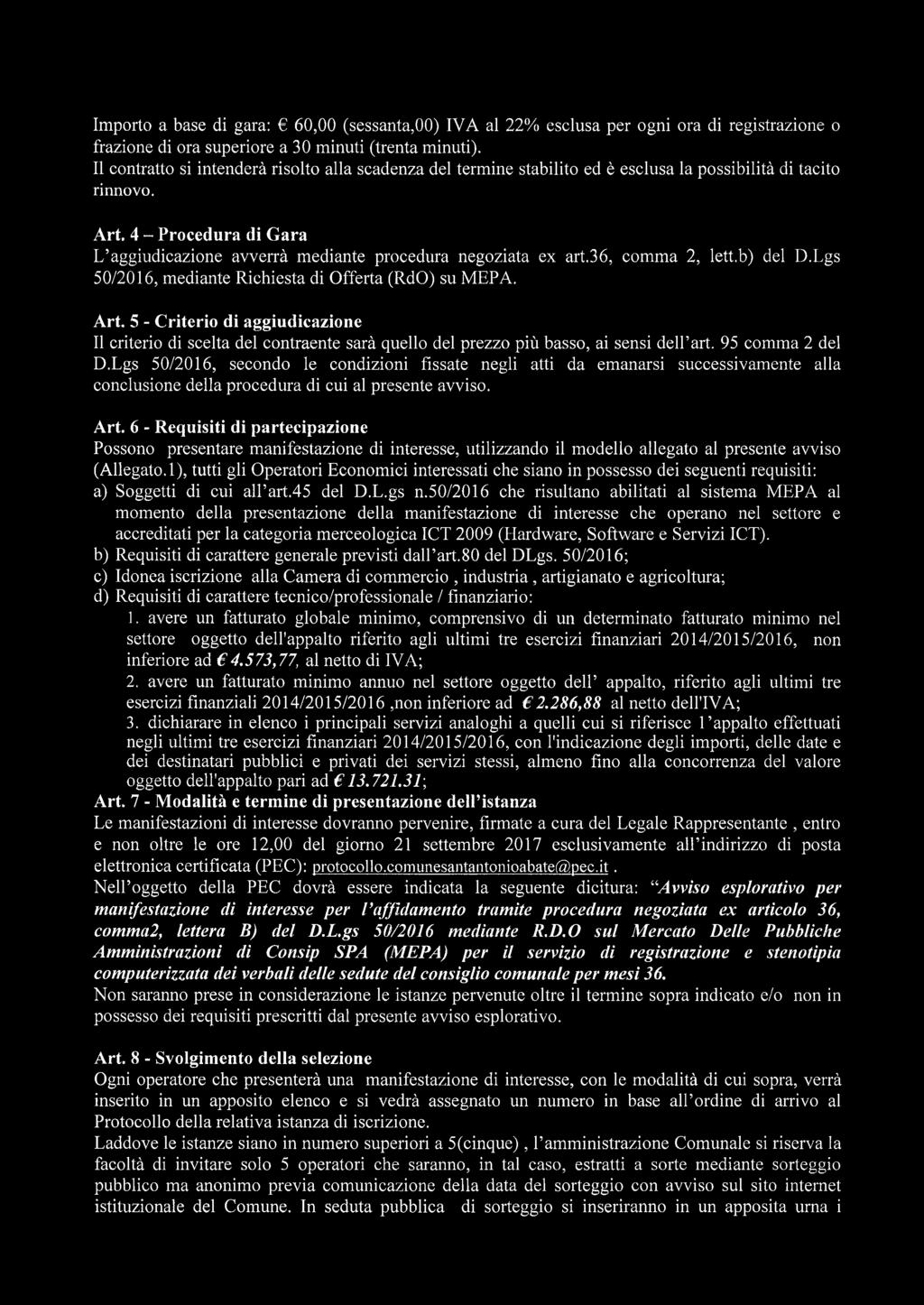 4 - Procedura di Gara L aggiudicazione avverrà mediante procedura negoziata ex art.36, comma 2, lett.b) del D.Lgs 50/2016, mediante Richiesta di Offerta (RdO) su MEPA. Art.