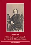 - Tutti i duetti e i quartetti vocali con pianoforte di Johannes Brahms.