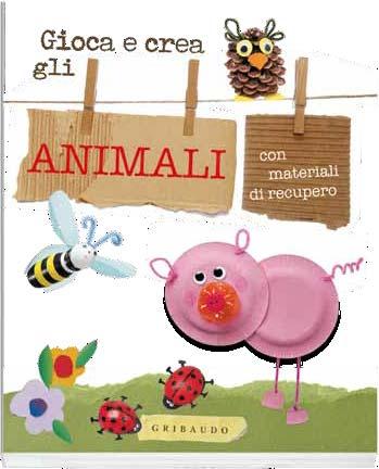 Scheda creata giovedì 03 febbraio, 2011 Gioca e crea gli animali con materiali di recupero Modello: LIBFB-9788858002155 Ideato da due maestre della scuola dell'infanzia che hanno messo a frutto la