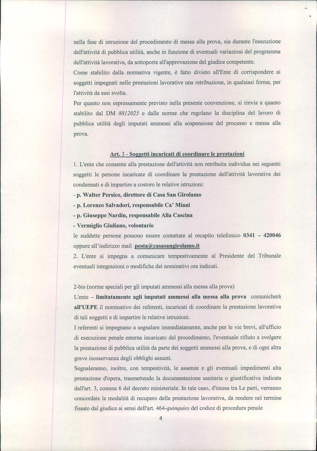 nella fase di istruzione del procedimento di messa alla prova, sia durante l'esecuzione dell'attività di pubblica utilità, anche in funzione di eventuali variazioni del programma dell'attività