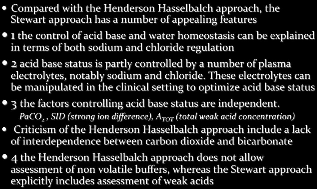 The Stewart s approach to acid-base chemistry Compared with the Henderson Hasselbalch approach, the Stewart approach has a number of appealing features 1 the control of acid base and water