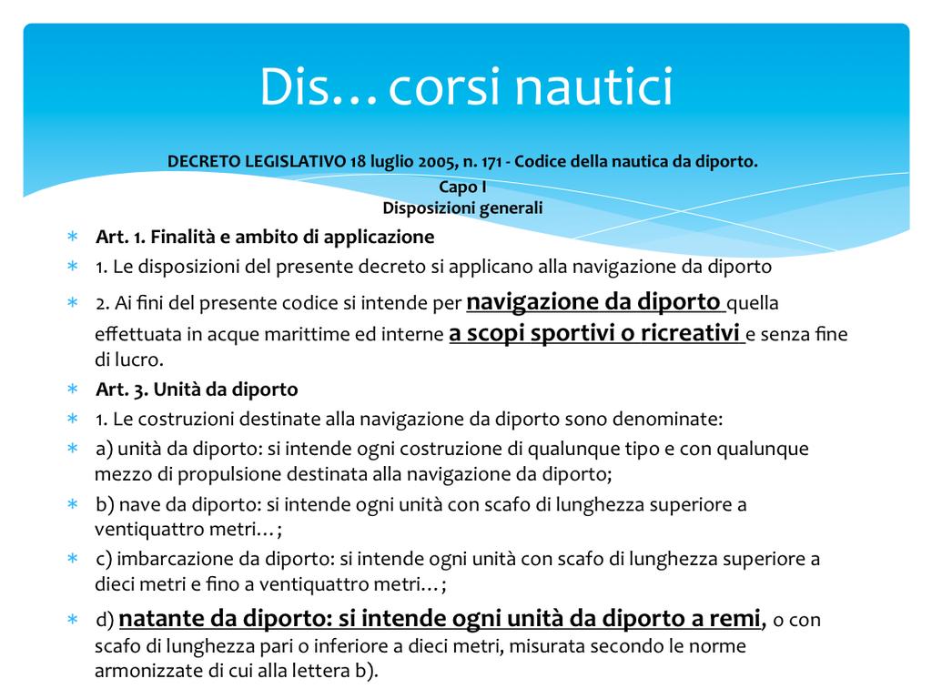 DECRETO LEGISLATIVO 18 luglio 2005, n. 171 - Codice della nautica da diporto ed attuazione della direttiva 2003/44/CE, a norma dell'articolo 6 della legge 8 luglio 2003, n. 172. (G.U. n. 202 del 31 agosto 2005 - Suppl.