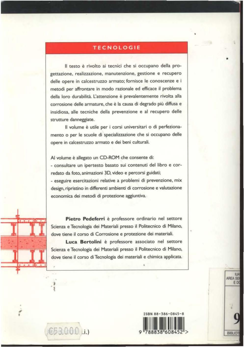 TECNOLOGIE Il testo è rivolto al tecnici che si occupano della progettazione, realizzazione, manutenzione, gestione e recupero delle opere in calcestruzzo armato; fornisce le conoscenze e I metodi