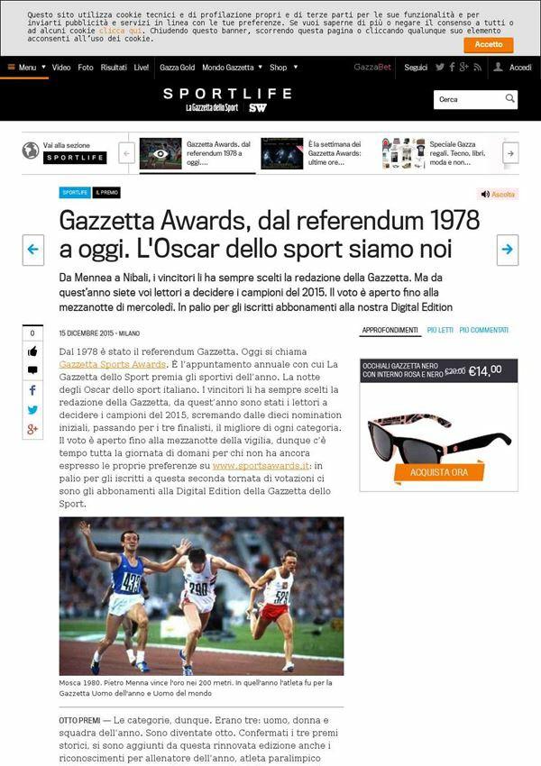15 dicembre 2015 gazzetta.it Gazzetta Awards, dal referendum 1978 a oggi. L' Oscar dello sport siamo noi Da Mennea a Nibali, i vincitori li ha sempre scelti la redazione della Gazzetta.